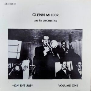 Glenn Miller And His Orchestra - On The Air (Vol. 1)