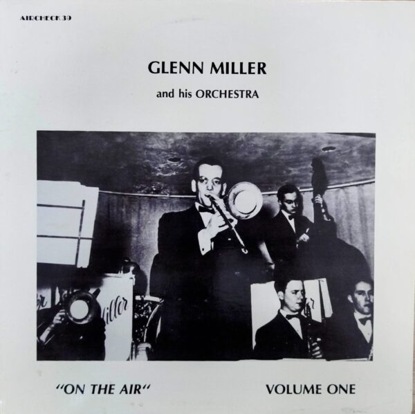 Glenn Miller And His Orchestra - On The Air (Vol. 1)