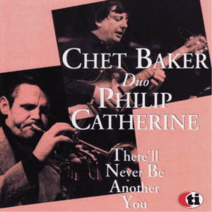 Chet Baker Duo Philip Catherine - There'll Never Be Another You (CD)