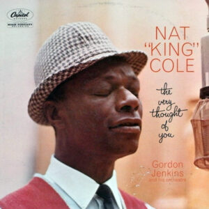 Nat King Cole, Gordon Jenkins And His Orchestra - The Very Thought Of You