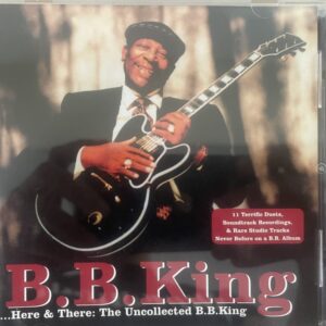 B.B. King - Here & There: The Uncollected B.B. King (CD)
