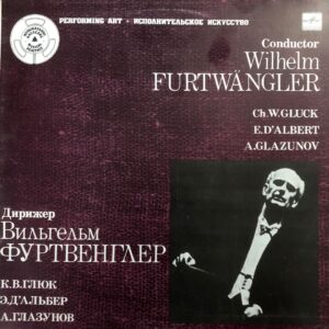 Wilhelm Furtwängler, C. W. Gluck, E. D'Albert, A. Glazunov - Conductor - Wilhelm Furtwängler