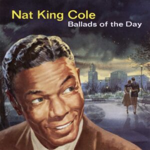 Nat King Cole - Ballads Of The Day (CD)